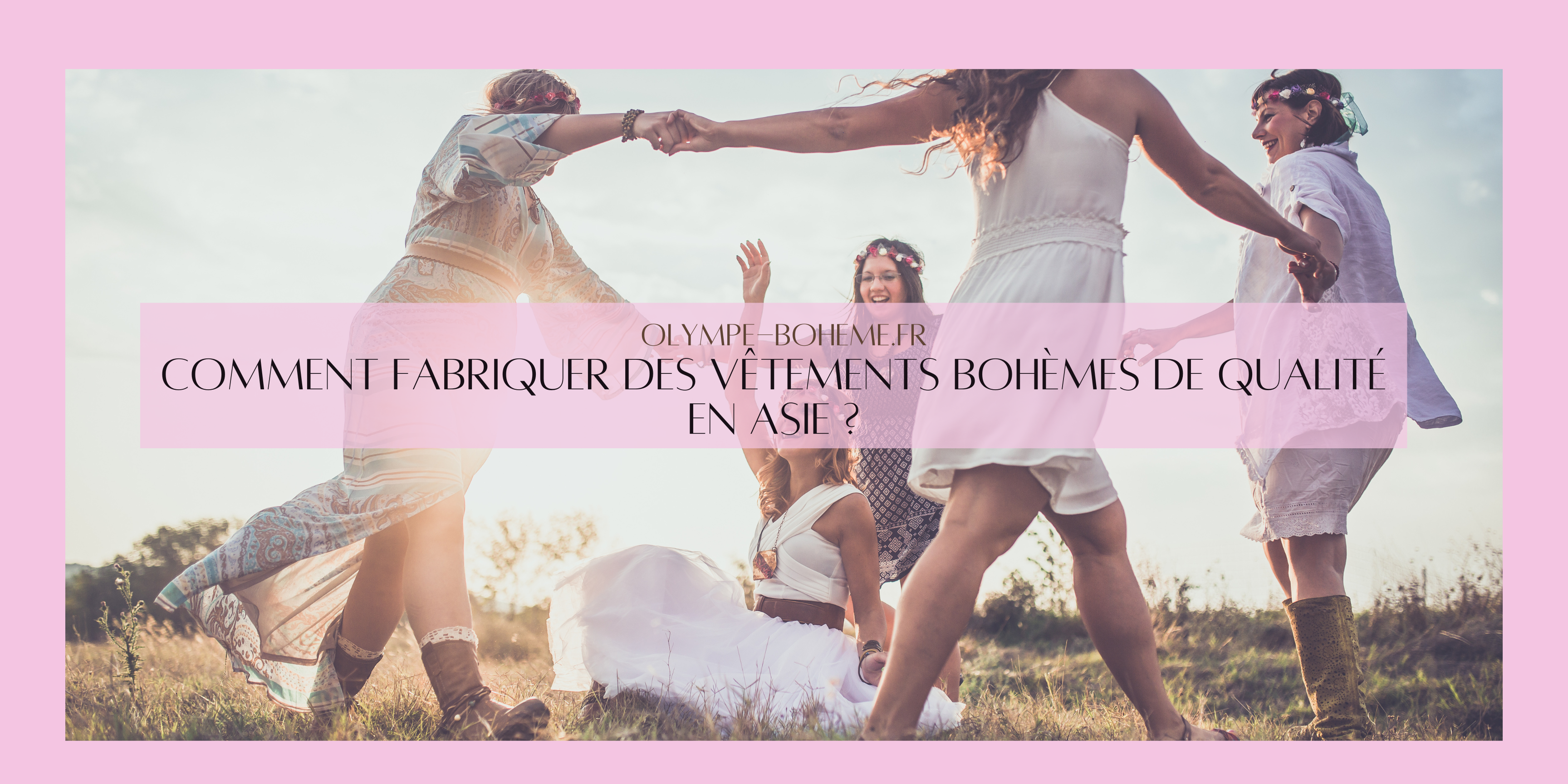 Comment fabriquer des vêtements bohèmes de qualité en Asie ?