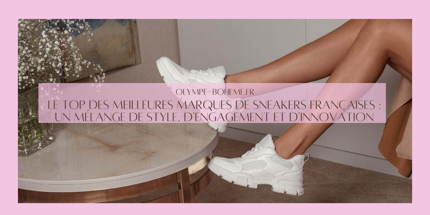 Le top des meilleures marques de sneakers françaises : Un Mélange de Style, d'Engagement et d'Innovation