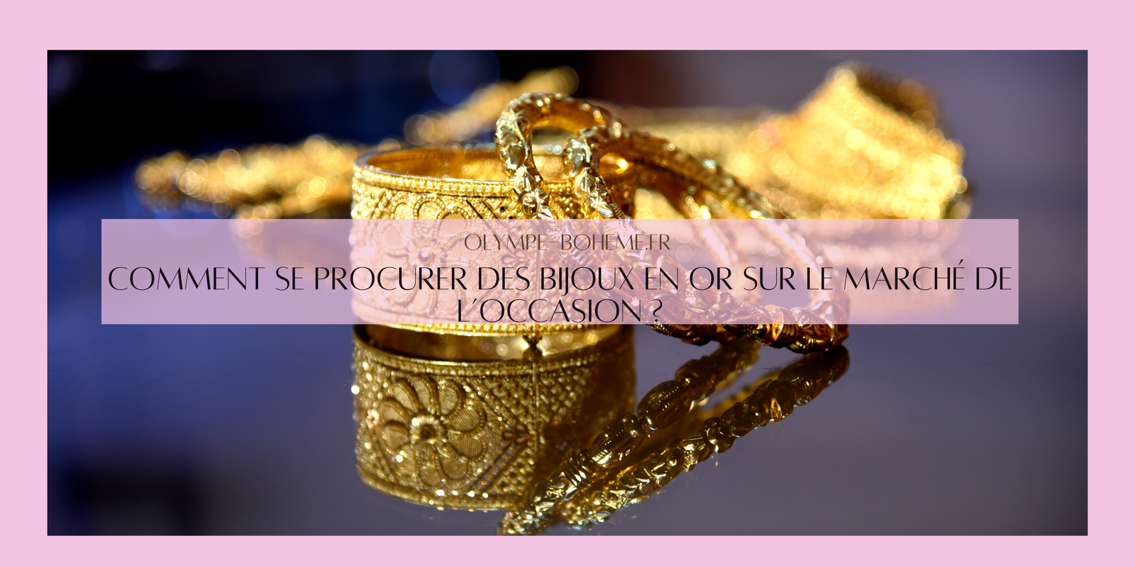 Comment se procurer des bijoux en or sur le marché de l’occasion ?