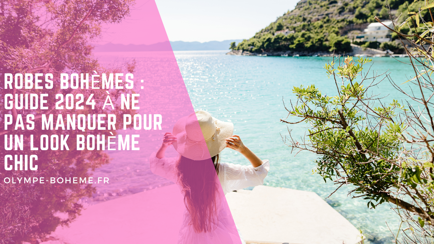 Robes bohèmes : Guide 2024 à ne pas manquer pour un look bohème chic