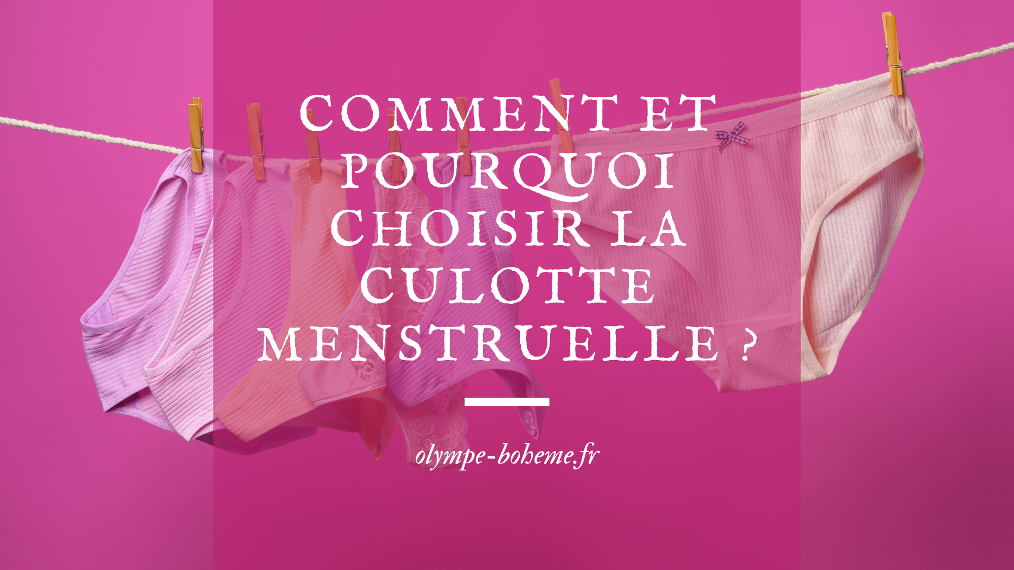 Comment et pourquoi choisir la culotte menstruelle ?