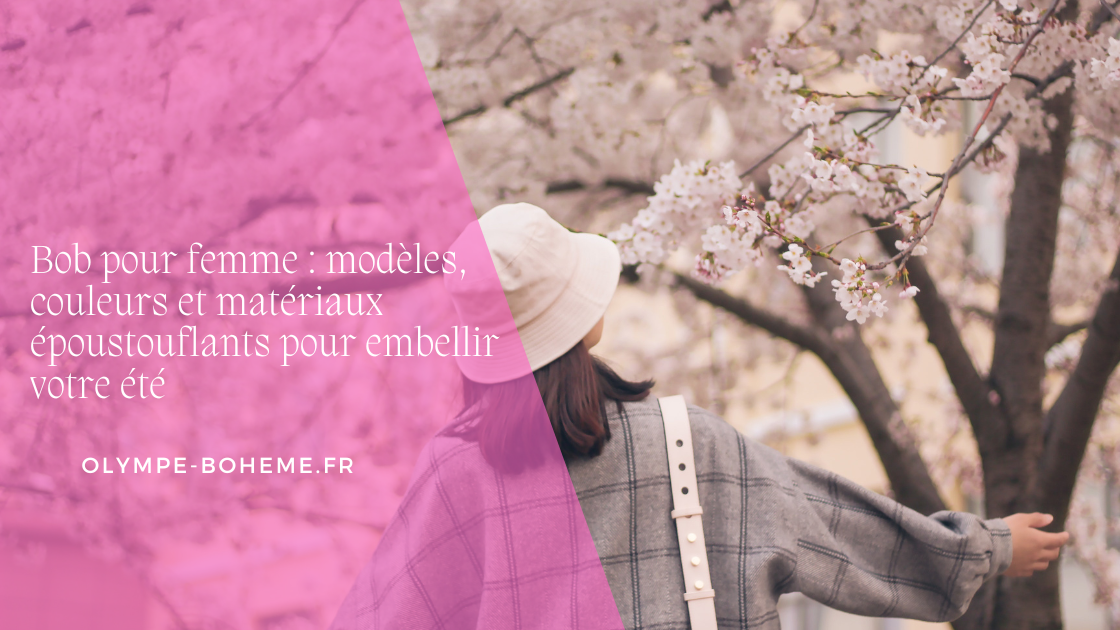Bob pour femme : modèles, couleurs et matériaux époustouflants pour embellir votre été