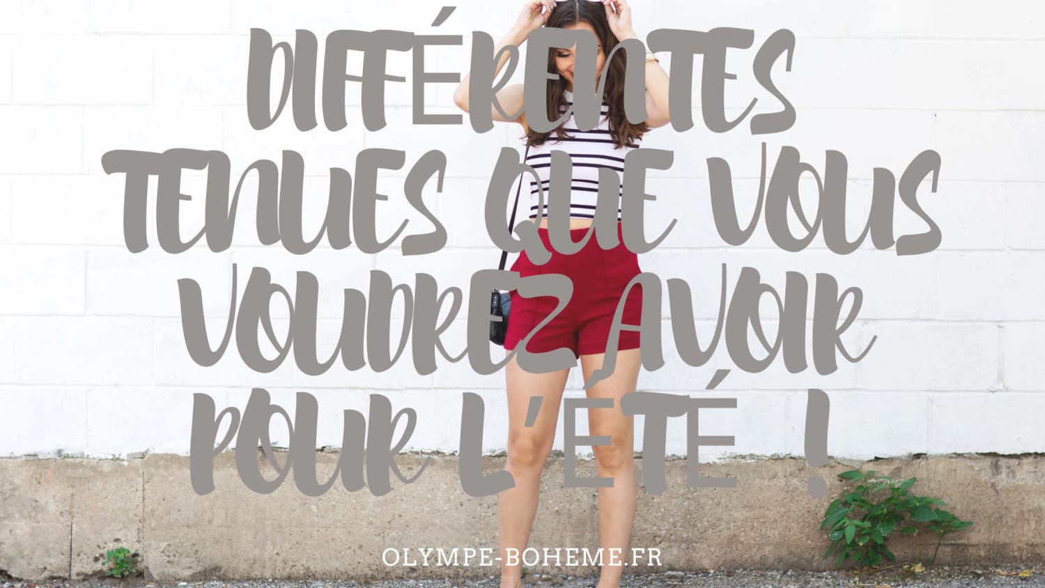 DIFFÉRENTES TENUES QUE VOUS VOUDREZ AVOIR POUR L’ÉTÉ!