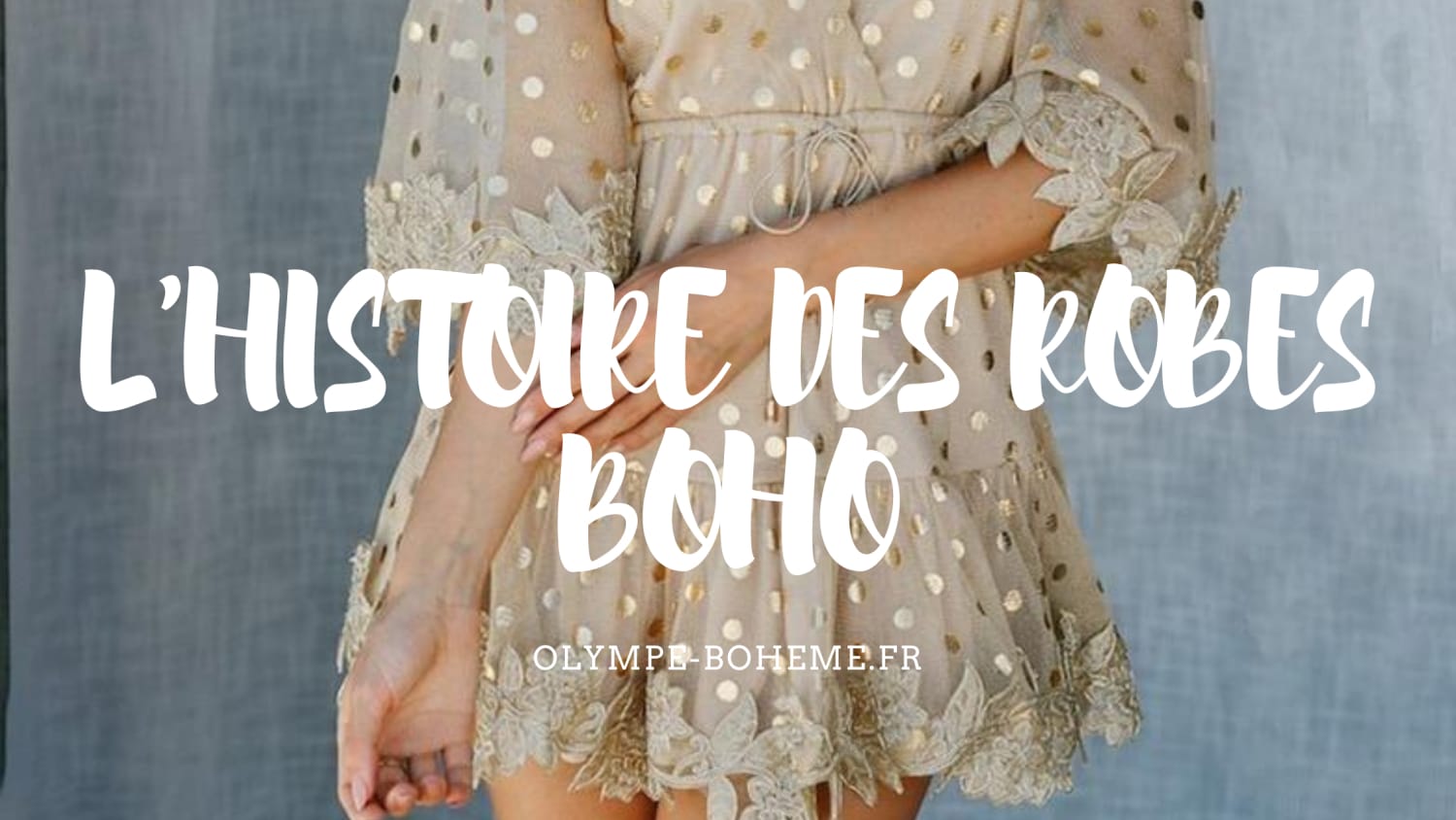 L’HISTOIRE DES ROBES BOHO